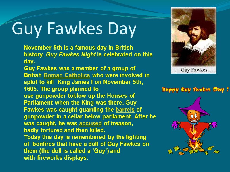 Guy Fawkes Day November 5th is a famous day in British history. Guy Fawkes